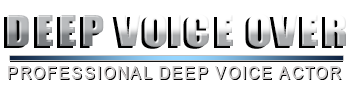 Deep voice over by deep voice actors.